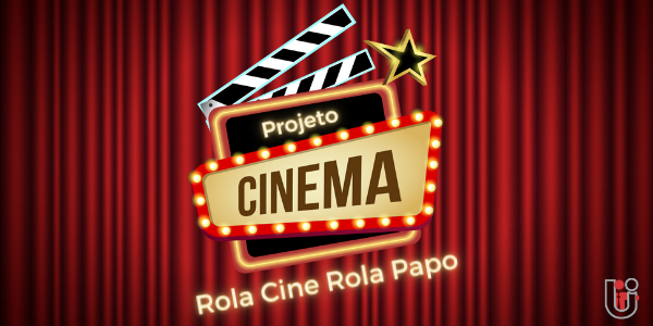 Inscrição para organizador do Projeto Cinema - Rola Cine Rola Papo - UNILINS